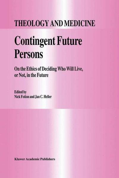Cover for N Fotion · Contingent Future Persons: On the Ethics of Deciding Who Will Live, or Not, in the Future - Theology and Medicine (Paperback Bog) [Softcover reprint of the original 1st ed. 1997 edition] (2012)