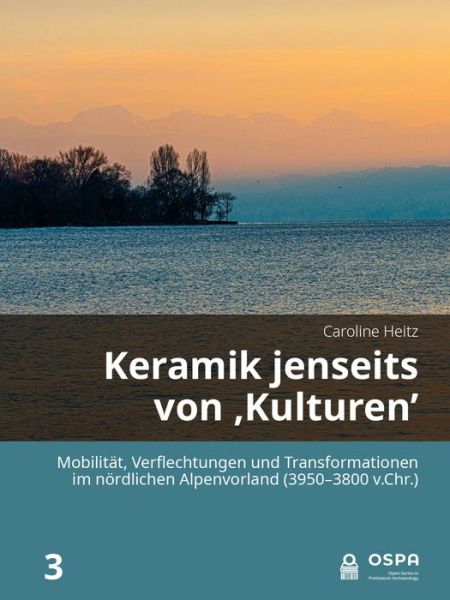 Cover for Caroline Heitz · Keramik jenseits von 'Kulturen': Mobilitat, Verflechtungen und Transformationen im nordlichen Alpenvorland (3950–3800 v.Chr.) (Paperback Book) (2022)