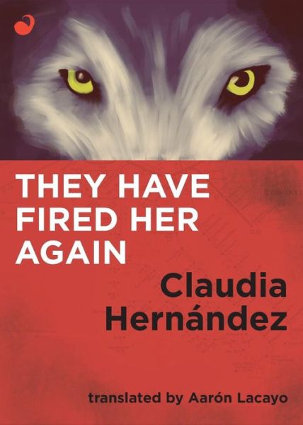 They Have Fired Her Again - Claudia Hernandez - Books - Sangria Publishers - 9789568681456 - March 28, 2016