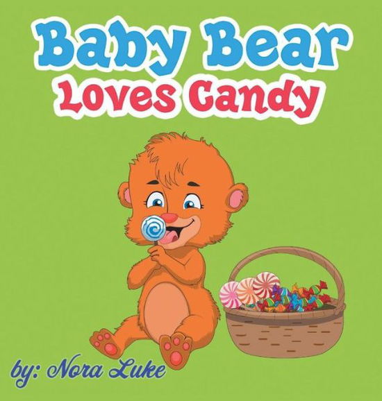 Cover for Nora Luke · Baby Bear Loves Candy (Hardcover Book) (2018)