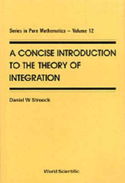 Cover for Daniel W. Stroock · Concise Introduction To The Theory Of Integration, A - Series In Pure Mathematics (Inbunden Bok) (1990)