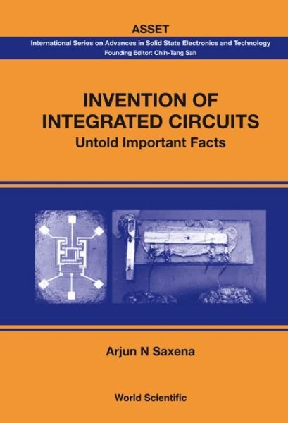 Cover for Saxena, Arjun N (Emeritus Professor &amp; Patroon, Rensselaer, Usa) · Invention Of Integrated Circuits: Untold Important Facts - International Series On Advances In Solid State Electronics And Technology (Gebundenes Buch) (2009)