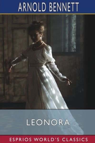 Leonora (Esprios Classics) - Arnold Bennett - Bücher - Blurb - 9798210038456 - 20. März 2024