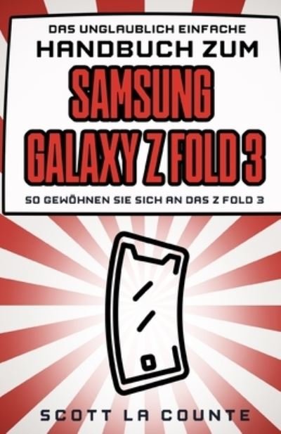 Cover for Scott La Counte · Das Unglaublich Einfache Handbuch Zum Samsung Galaxy Z Fold 3: So Gewoehnen Sie Sich an Das Z Fold 3 (Paperback Book) (2021)