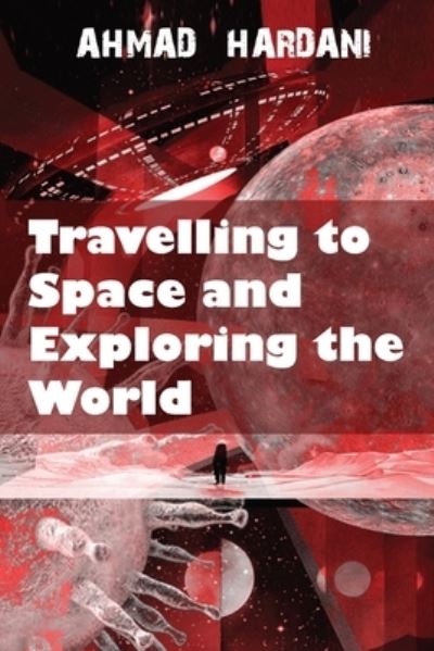 Cover for Ahmad Hardani · Travelling to Space and Exploring the World (Paperback Book) (2021)