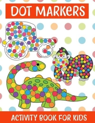 Cover for Nibedita Lajo · Dot Markers Activity Book For kids / Art Paint Daubers Kids Activity Coloring Book (Pocketbok) (2021)