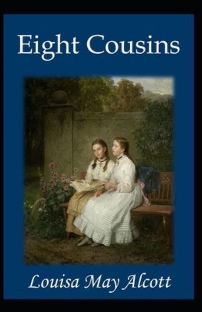 Cover for Louisa May Alcott · Eight Cousins: Louisa May Alcott (Children's Literature, Classics, Historical) [Annotated] (Paperback Book) (2021)