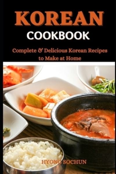 Cover for Hyong Sochun · Korean Cookbook: Complete &amp; Delicious Korean Recipes to Make at Home (Paperback Book) (2021)