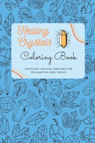 Cover for Arizona Lanzes · Healing Crystals: Coloring Book: Soothing Crystal designs for relaxation and focus (Paperback Book) (2021)