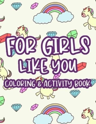 For Girls Like You Coloring & Activity Book: Children's Creativity Sheets With Cute Designs To Color, Trace, And More, Fun Activity Pages - B N Publishing - Boeken - Independently Published - 9798552237456 - 23 oktober 2020