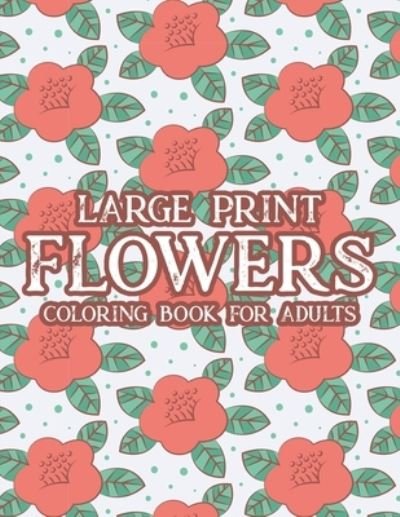 Cover for Nlts Publishing · Large Print Flowers Coloring Book For Adults (Pocketbok) (2020)