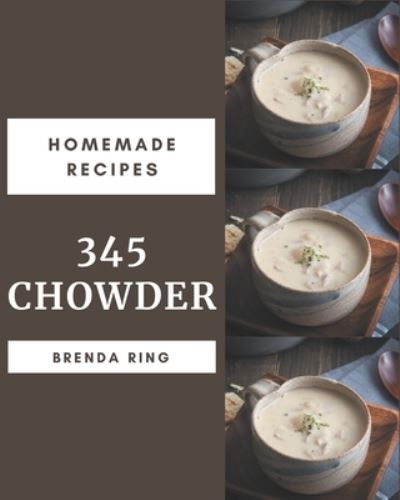 345 Homemade Chowder Recipes - Independently Published - Bücher - Independently Published - 9798570776456 - 24. November 2020