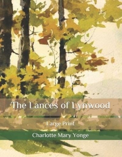 Cover for Charlotte M Yonge · The Lances of Lynwood: Large Print (Taschenbuch) (2020)