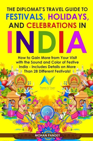 Cover for Mohan Pandey · The Diplomat's Travel Guide to Festivals, Holidays, and Celebrations in India: How to Gain More from Your Visit with the Sound and Color of Festive India (Paperback Book) (2020)