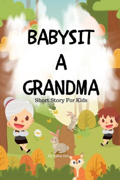 Cover for Salba Dos · Babysit a Grandma - Short Story For Kids (Paperback Book) (2020)