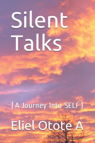 Cover for Eliel Otote a · Silent Talks (A Journey Into SELF) (Paperback Book) (2020)