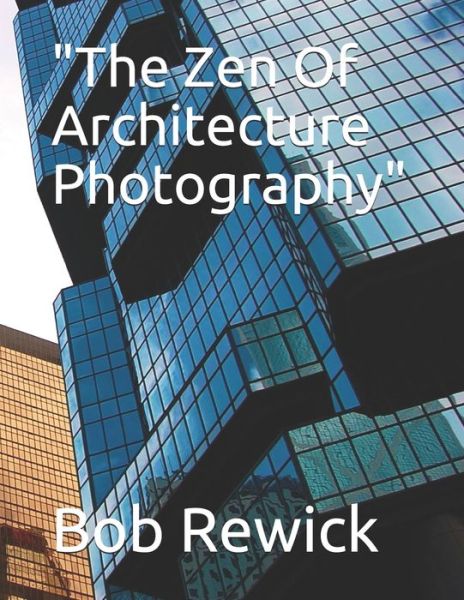 Cover for Bob Rewick · &quot;The Zen Of Architecture Photography&quot; (Taschenbuch) (2020)