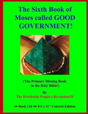The Sixth Book of Moses called GOOD GOVERNMENT! - Worldwide People's Revolution! - Bøker - Independently Published - 9798669780456 - 27. juli 2020