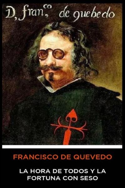 Cover for Francisco de Quevedo · Francisco de Quevedo - La Hora de Todos y la Fortuna con Seso (Paperback Book) (2020)