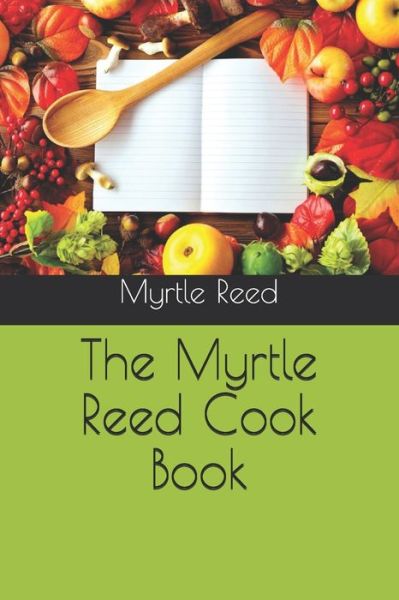 Cover for Myrtle Reed · The Myrtle Reed Cook Book (Paperback Book) (2020)