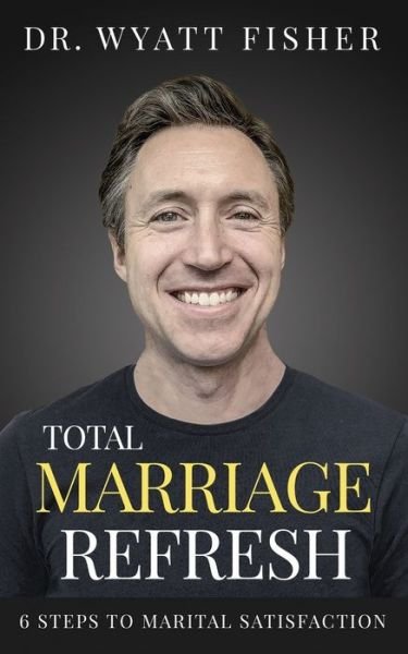 Cover for Wyatt Fisher · Total Marriage Refresh: 6 Steps to Marital Satisfaction (Paperback Book) (2020)