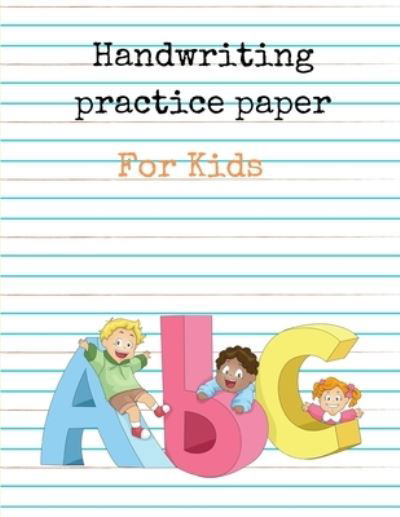 Handwriting Practice Paper for Kids ABC - Mk El Nadi - Bøker - Independently Published - 9798697455456 - 13. oktober 2020