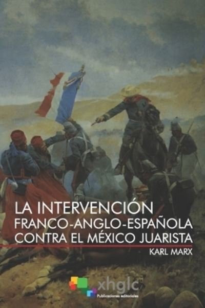 Cover for Karl Marx · La intervencion franco-anglo-espanola contra el Mexico Juarista (Paperback Bog) (2021)