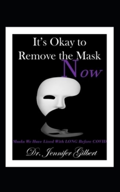 Cover for Jennifer Gilbert · It's Okay to Remove the Masks Now! (Paperback Book) (2021)