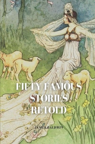 Fifty Famous Stories Retold - James Baldwin - Bücher - Independently Published - 9798721684456 - 14. März 2021