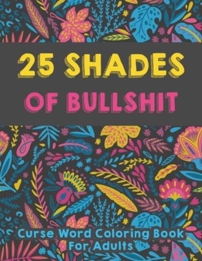 Cover for CL Publication · 25 shades of bullshit - Curse Word Coloring Book For Adults (Paperback Bog) (2021)