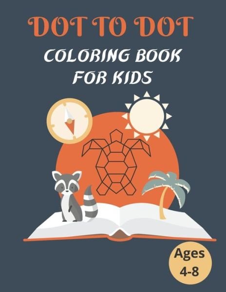 Cover for Sun House · Dot To Dot Coloring Book For Kids Ages 4-8 (Paperback Book) (2021)