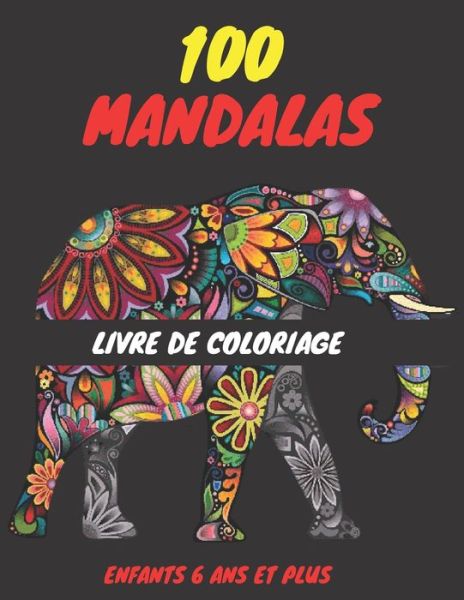 Cover for Univers Mandalas · 100 Mandalas Livre de Coloriage Enfants 6 ANS Et Plus: Livre a Colorier - 100 Mandalas - Soulager les dessins d'animaux . Livre de coloriage pour enfant 6 ans et plus avec animaux mandala ..elephants, hiboux, chevaux, chiens, chats.. (Paperback Book) (2021)