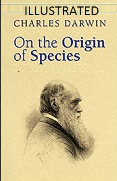 On the Origin of Species Illustrated - Charles Darwin - Books - Independently Published - 9798745415456 - April 27, 2021