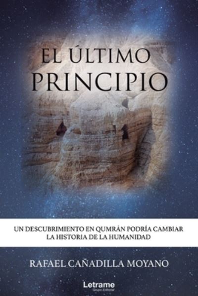 Cover for Rafael Canadilla Moyano · El ultimo principio: Un descubrimiento en Qumran podria cambiar la historia de la Humanidad (Paperback Book) (2021)