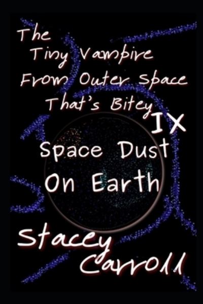 Cover for Stacey Carroll · The Tiny Vampire From Outer Space That's Bitey IX: Space Dust on Earth - Shadow Conn Tiny Vampire (Paperback Book) (2022)