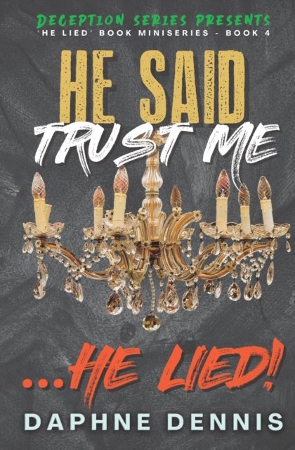 Cover for Daphne Dennis · He Said Trust Me... He Lied!: Deception: He Lied Miniseries Book 4 - Deception (Pocketbok) (2022)