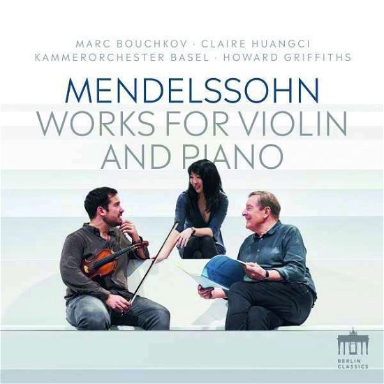 Mendelssohn: Works For Piano & Violin - Claire Huangci / Marc Bouchkov / Kammerorchester Basel / Howard Griffiths - Musikk - BERLIN CLASSICS - 0885470020457 - 11. mars 2022