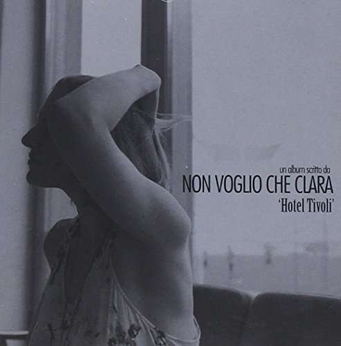 Hotel Tivoli - Non Voglio Che Clara - Musik - LAVORARE STANCA - 8016670112457 - 17. februar 2015