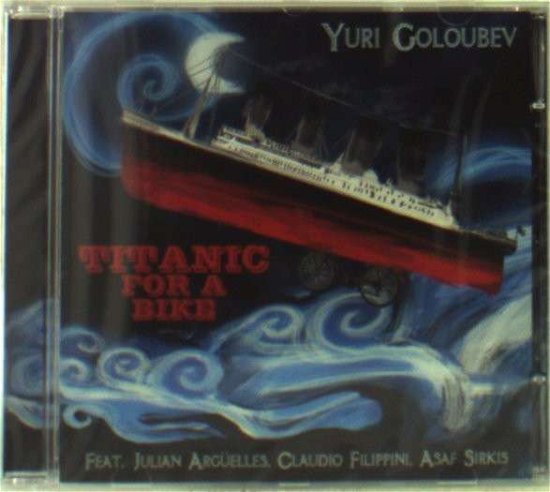 Titanic for a Bike - Yuri Goloubev - Música - CALIGOLA - 8033433291457 - 28 de setembro de 2011