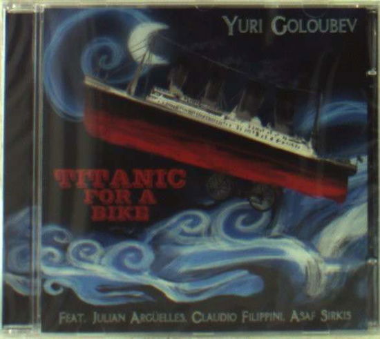 Titanic for a Bike - Yuri Goloubev - Musik - CALIGOLA - 8033433291457 - 28. September 2011