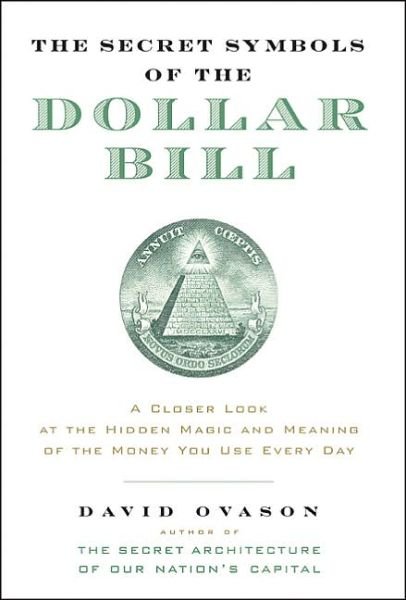 The Secret Symbols of the Dollar Bill: A Closer Look at the Hidden Magic and Meaning of the Money You Use Every Day - David Ovason - Livros - HarperCollins - 9780060530457 - 30 de novembro de 2004