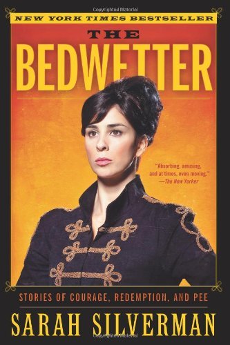 Cover for Sarah Silverman · The Bedwetter: Stories of Courage, Redemption, and Pee (Pocketbok) [Reprint edition] (2011)