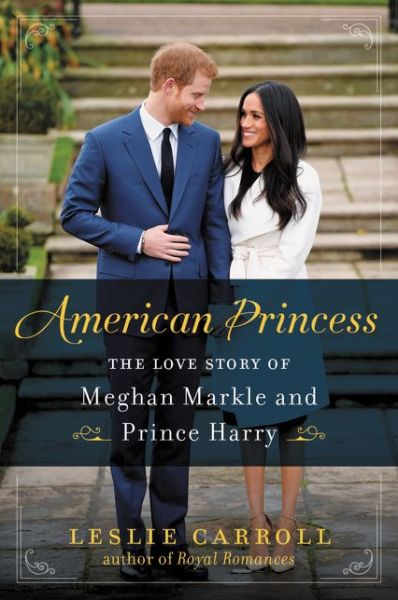 Cover for Leslie Carroll · American Princess: The Love Story of Meghan Markle and Prince Harry (Taschenbuch) (2020)