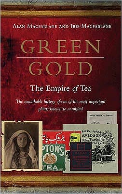 Green Gold: The Empire of Tea - Alan Macfarlane - Kirjat - Ebury Publishing - 9780091895457 - torstai 6. toukokuuta 2004