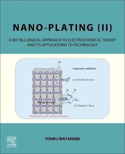 Cover for Watanabe, Tohru (Watanabe Nano-Plating Laboratory, Atsugi, Kanagawa, Japan) · Nano-plating (II): A Metallurgical Approach to Electrochemical Theory and its Applications to Technology (Hardcover Book) (2020)