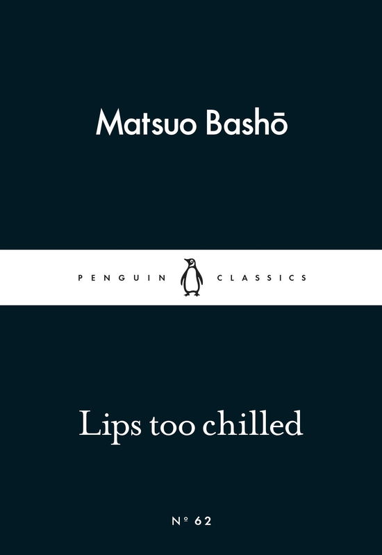 Lips too Chilled - Penguin Little Black Classics - Matsuo Basho - Books - Penguin Books Ltd - 9780141398457 - February 26, 2015