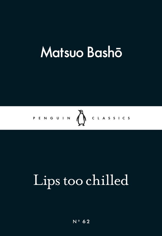 Lips too Chilled - Penguin Little Black Classics - Matsuo Basho - Böcker - Penguin Books Ltd - 9780141398457 - 26 februari 2015