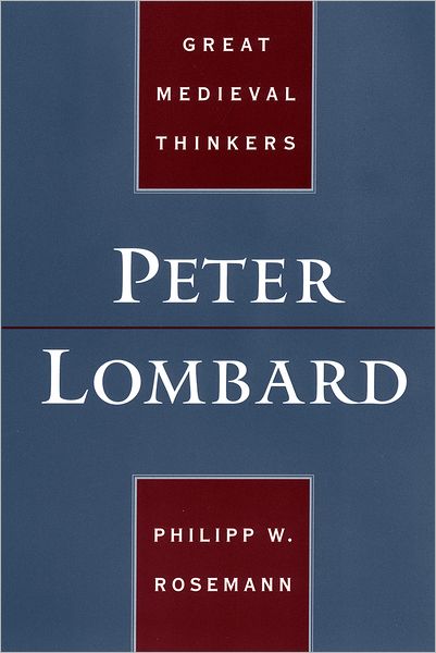 Cover for Rosemann, Philipp W. (, Associate Professor of Philosophy, University of Dallas) · Peter Lombard - Great Medieval Thinkers (Paperback Bog) (2004)