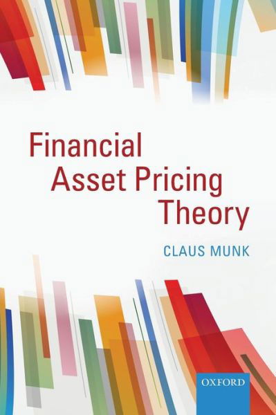 Financial Asset Pricing Theory - Munk, Claus (Professor of Finance, Aarhus University) - Kirjat - Oxford University Press - 9780198716457 - torstai 12. helmikuuta 2015