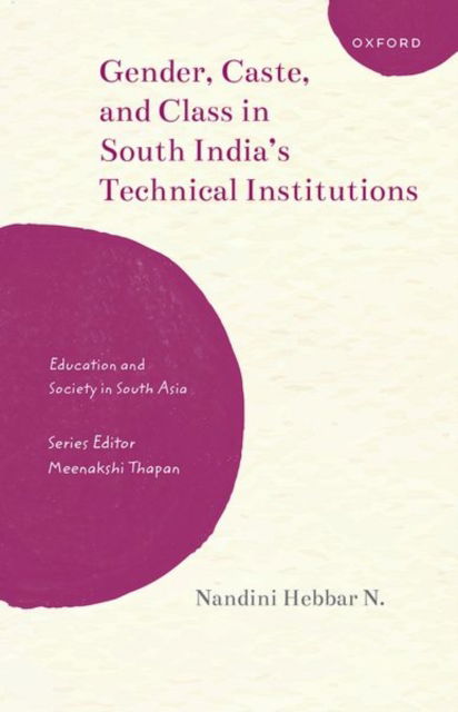 Gender, Caste, and Class in South India's Technical Institutions - Education and Society in South Asia - Nandini Hebbar N. - Books - Oxford University Press - 9780198914457 - August 31, 2024